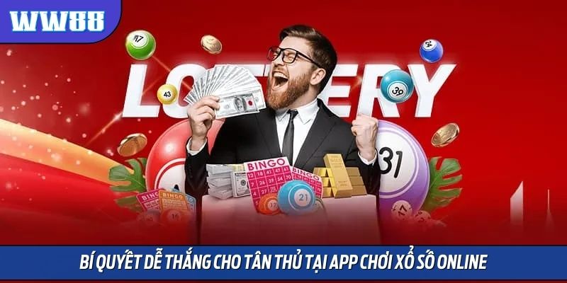 Bí quyết dễ thắng cho tân thủ tại app chơi xổ số online