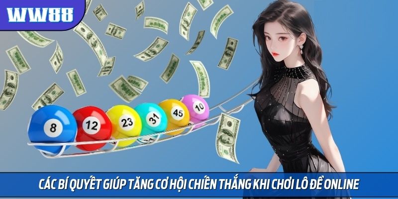 Các bí quyết giúp tăng cơ hội chiến thắng khi chơi lô đề online