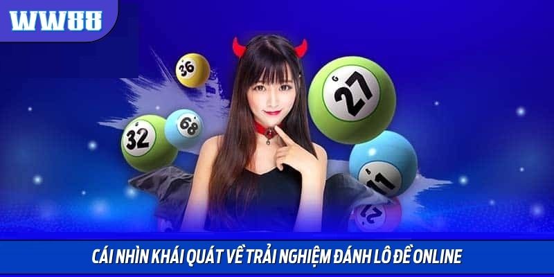 Cái nhìn khái quát về trải nghiệm đánh lô đề online