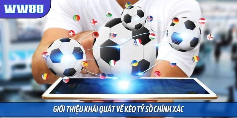 Giới thiệu khái quát về kèo tỷ số chính xác