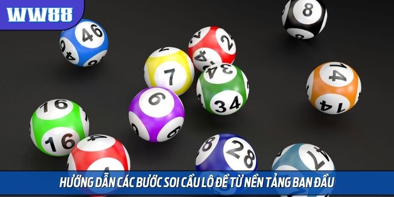 Hướng dẫn các bước soi cầu lô đề từ nền tảng ban đầu