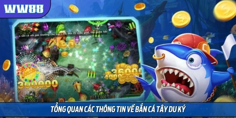 Tổng quan các thông tin về bắn cá tây du ký
