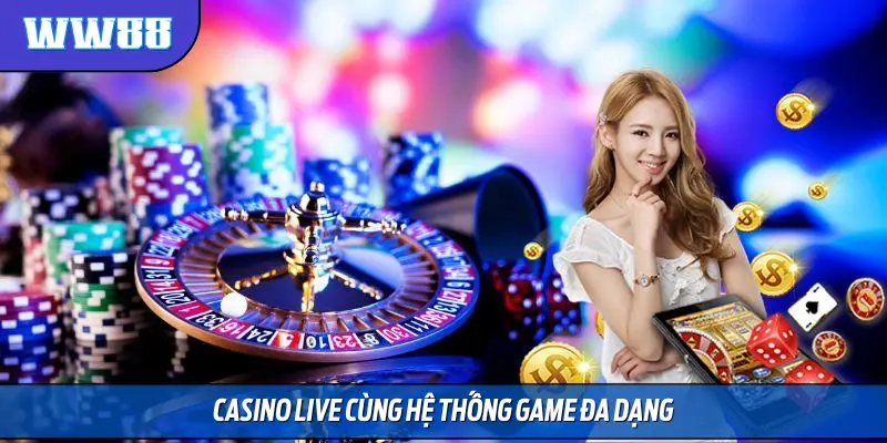 Casino live cùng hệ thống game đa dạng