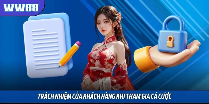 Trách nhiệm của khách hàng khi tham gia cá cược
