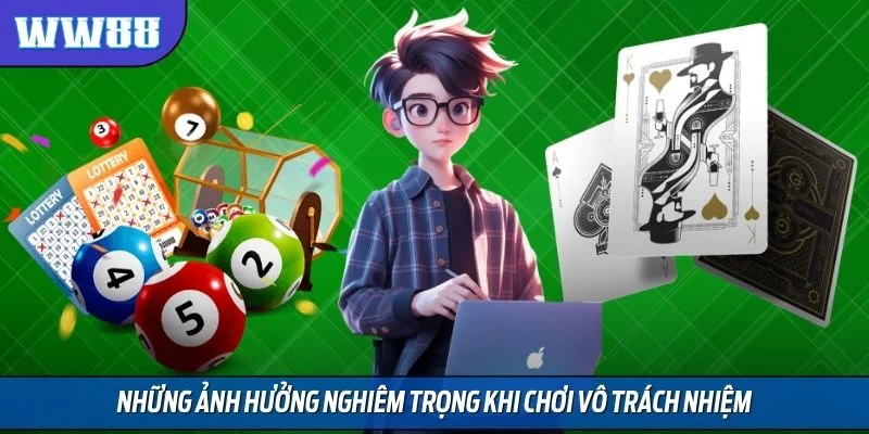 Những ảnh hưởng nghiêm trọng khi chơi vô trách nhiệm
