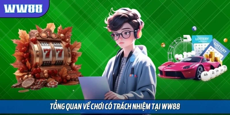 Tổng quan về chơi có trách nhiệm tại WW88