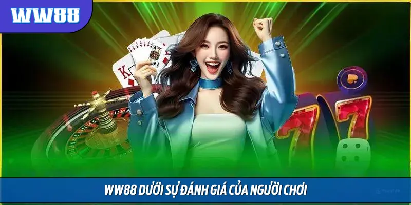 WW88 dưới sự đánh giá của người chơi
