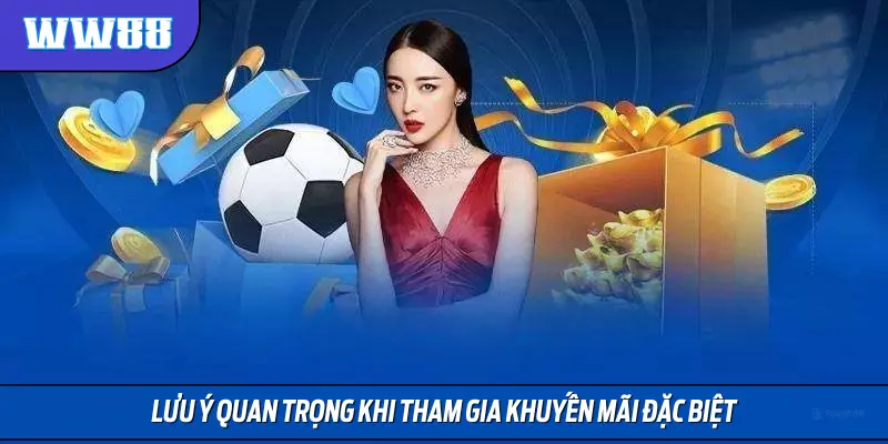 Lưu ý quan trọng khi tham gia khuyến mãi đặc biệt