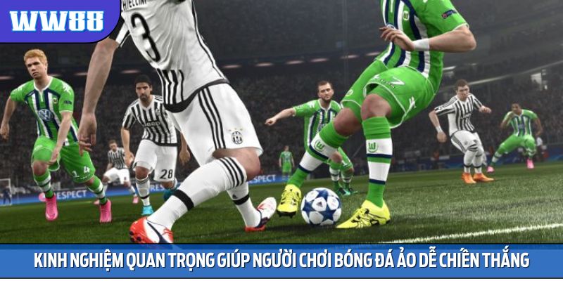Kinh nghiệm quan trọng giúp người chơi bóng đá ảo dễ chiến thắng