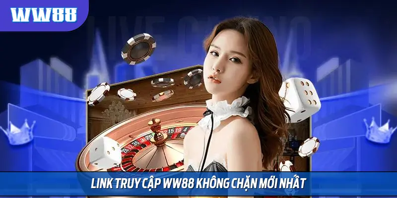 Link truy cập WW88 không chặn t5/2025 mới nhất