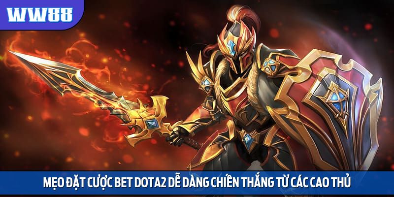 Mẹo đặt cược bet Dota2 dễ dàng chiến thắng từ các cao thủ