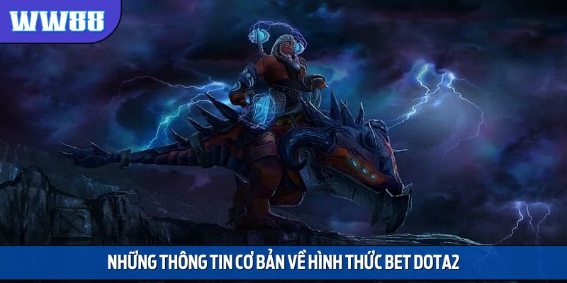 Những thông tin cơ bản về hình thức bet Dota2