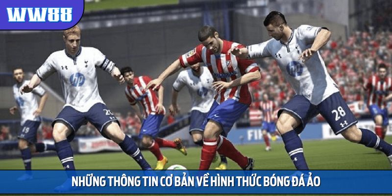 Những thông tin cơ bản về hình thức bóng đá ảo