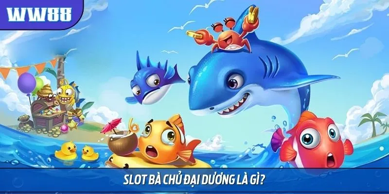 Tìm hiểu game Slot bà chủ đại dương