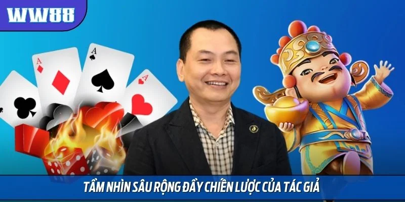 Tầm nhìn sâu rộng đầy chiến lược của tác giả