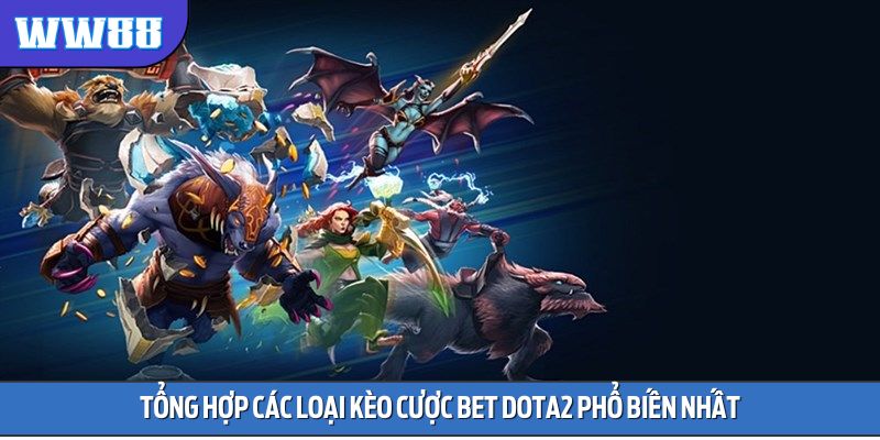 Tổng hợp các loại kèo cược bet Dota2 phổ biến nhất