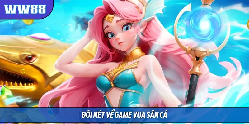 Vua Săn Cá là game giải trí sở hữu lối chơi đơn giản, lôi cuốn