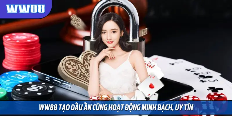WW88 tạo dấu ấn cùng hoạt động minh bạch, uy tín