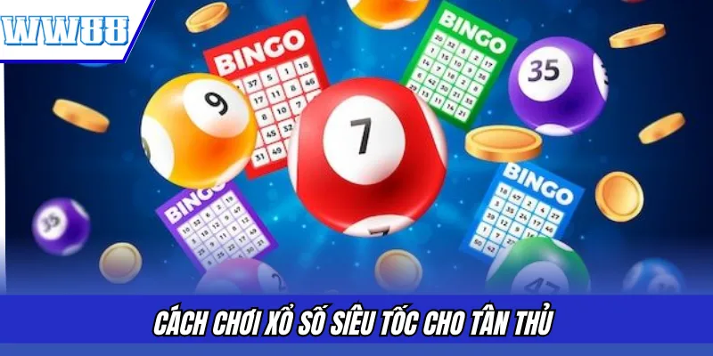 Cách chơi xổ số siêu tốc cho tân thủ