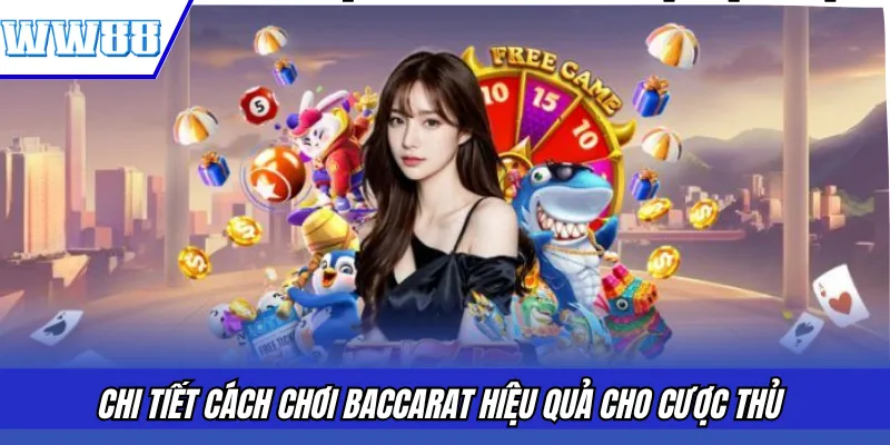 Chi tiết cách chơi Baccarat hiệu quả cho cược thủ
