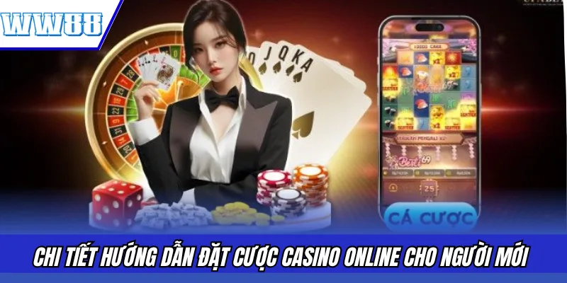Chi tiết hướng dẫn đặt cược Casino online cho người mới