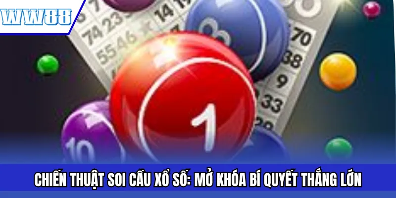 Chiến Thuật Soi Cầu Xổ Số: Mở Khóa Bí Quyết Thắng Lớn