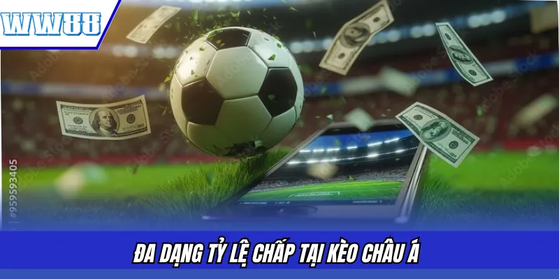 Đa dạng tỷ lệ chấp tại kèo châu Á