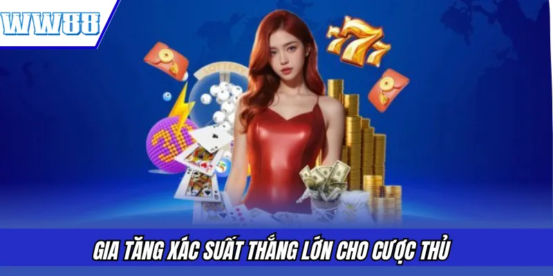 Gia tăng xác suất thắng lớn cho cược thủ