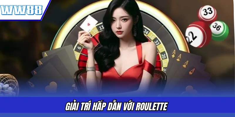 Giải trí hấp dẫn với Roulette