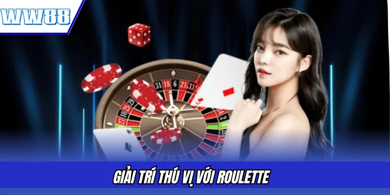 Giải trí thú vị với Roulette