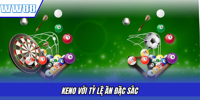 Keno với tỷ lệ ăn đặc sắc 