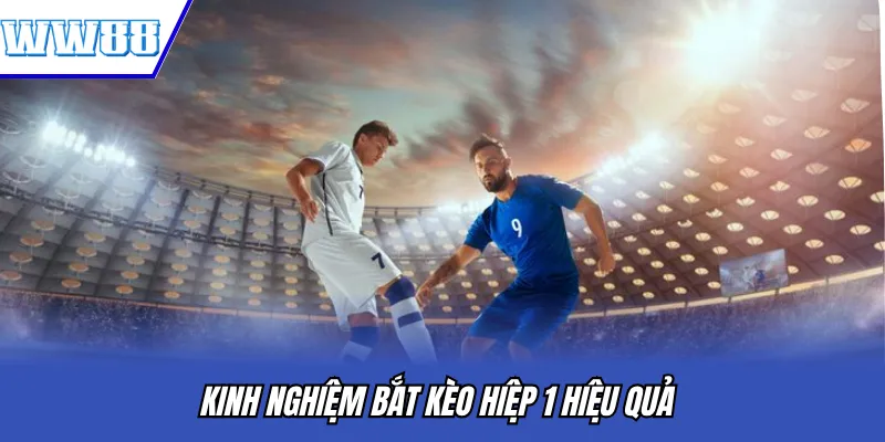 Kinh nghiệm bắt kèo hiệp 1 hiệu quả