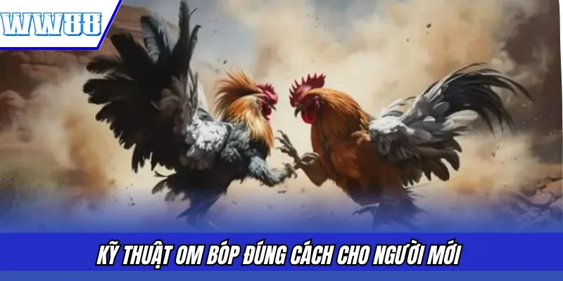 Kỹ thuật om bóp đúng cách cho người mới 