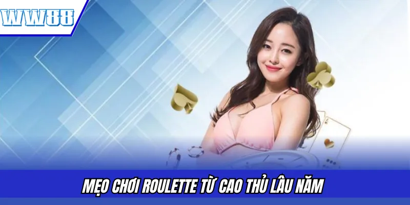 Mẹo chơi Roulette từ cao thủ lâu năm 