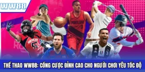 Thể Thao WW88: Cổng Cược Đỉnh Cao Cho Người Chơi Yêu Tốc Độ