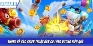 Thống kê các chiến thuật bắn cá Long Vương hiệu quả  