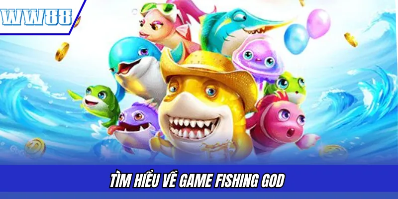 Tìm hiểu về game Fishing God