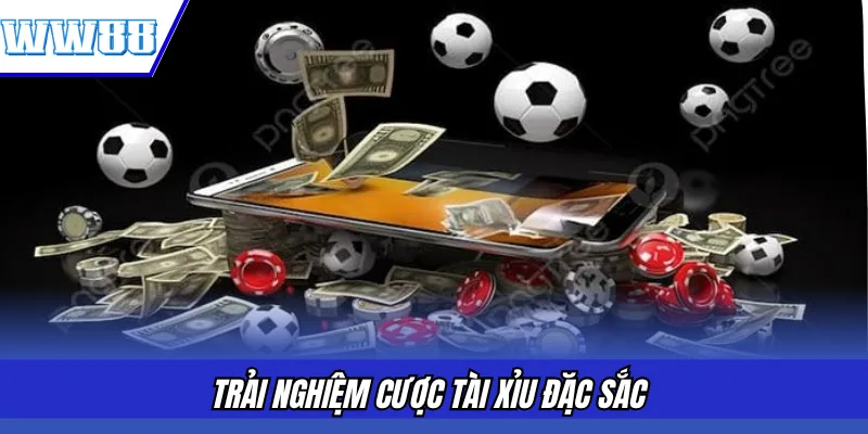 Trải nghiệm cược tài xỉu đặc sắc
