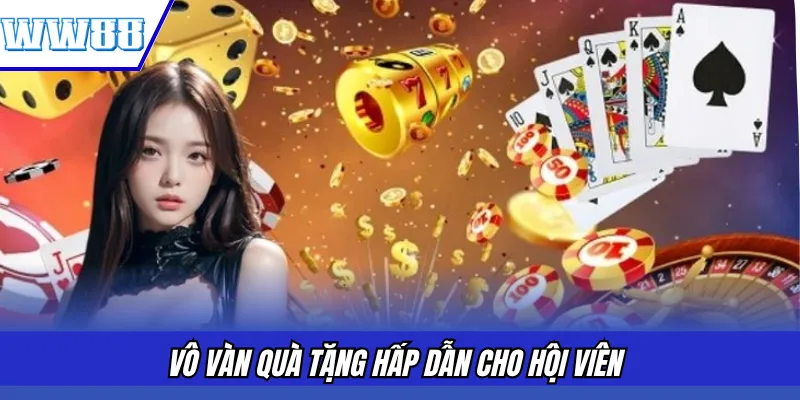 Vô vàn quà tặng hấp dẫn cho hội viên